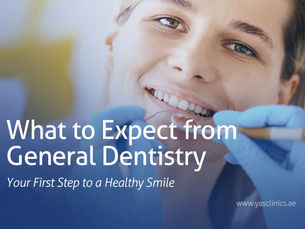 What to Expect from General Dentistry: Your First Step to a Healthy Smile