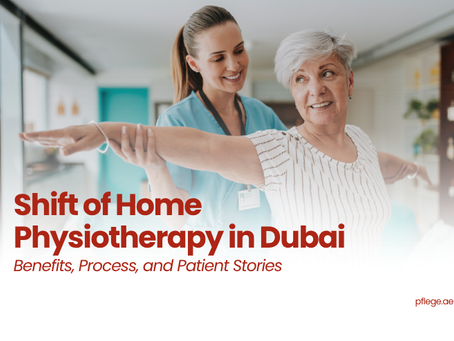 Shift of Home Physiotherapy in Dubai: Benefits, Process, and Patient Stories