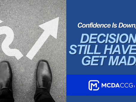 Confidence Is Down, but Decisions Still Have to Get Made
