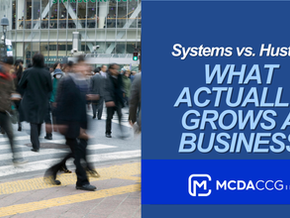 Systems vs. Hustle: What Actually Grows a Business