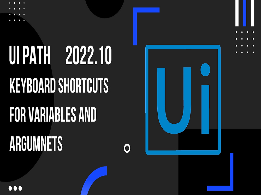 New Release Keyboard Shortcuts for Variables and Arguments in UiPath