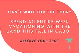 Can't wait for the tour Spend an entire week vacationing WITH the band this Fall in Cabo. Final room blocks are open. (2).jpg