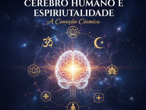 Cérebro humano, espiritualidade e consciência: química, física e experiência interior