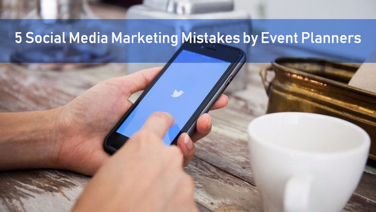 5 Social Media Marketing Mistakes by Event Planners