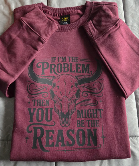 If I'm the Problem Sweatshirt