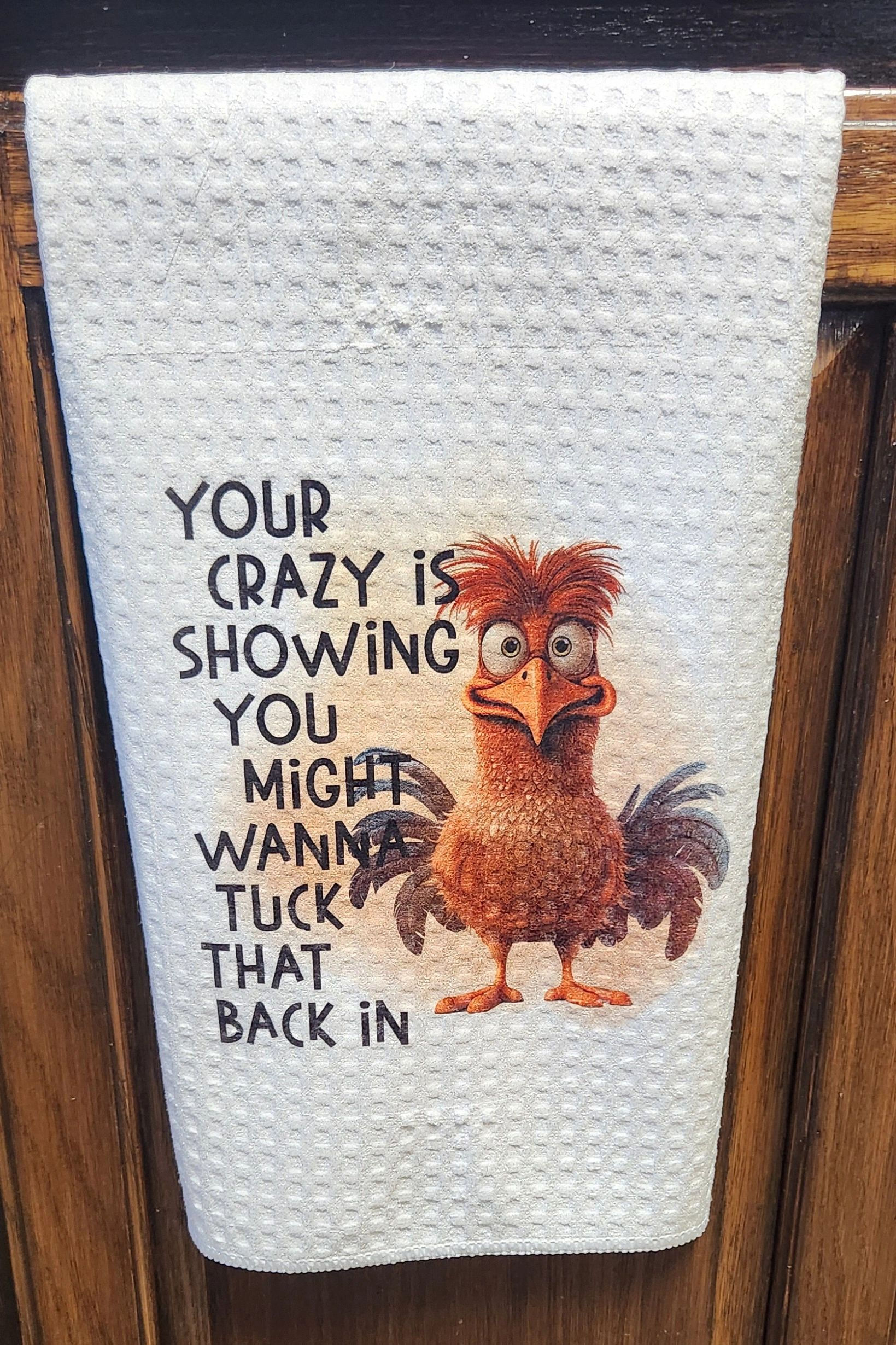 Crazy is showing-Chicken Towel