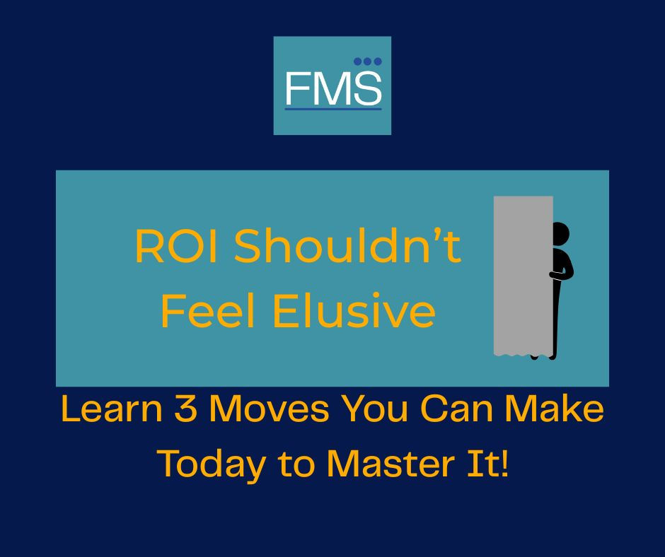 Blue background with text: "ROI Shouldn’t Feel Elusive. Learn 3 Moves You Can Make Today to Master It!" FMS logo and silhouette peeking.