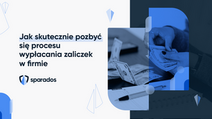 Jak skutecznie pozbyć się procesu zaliczek w firmie