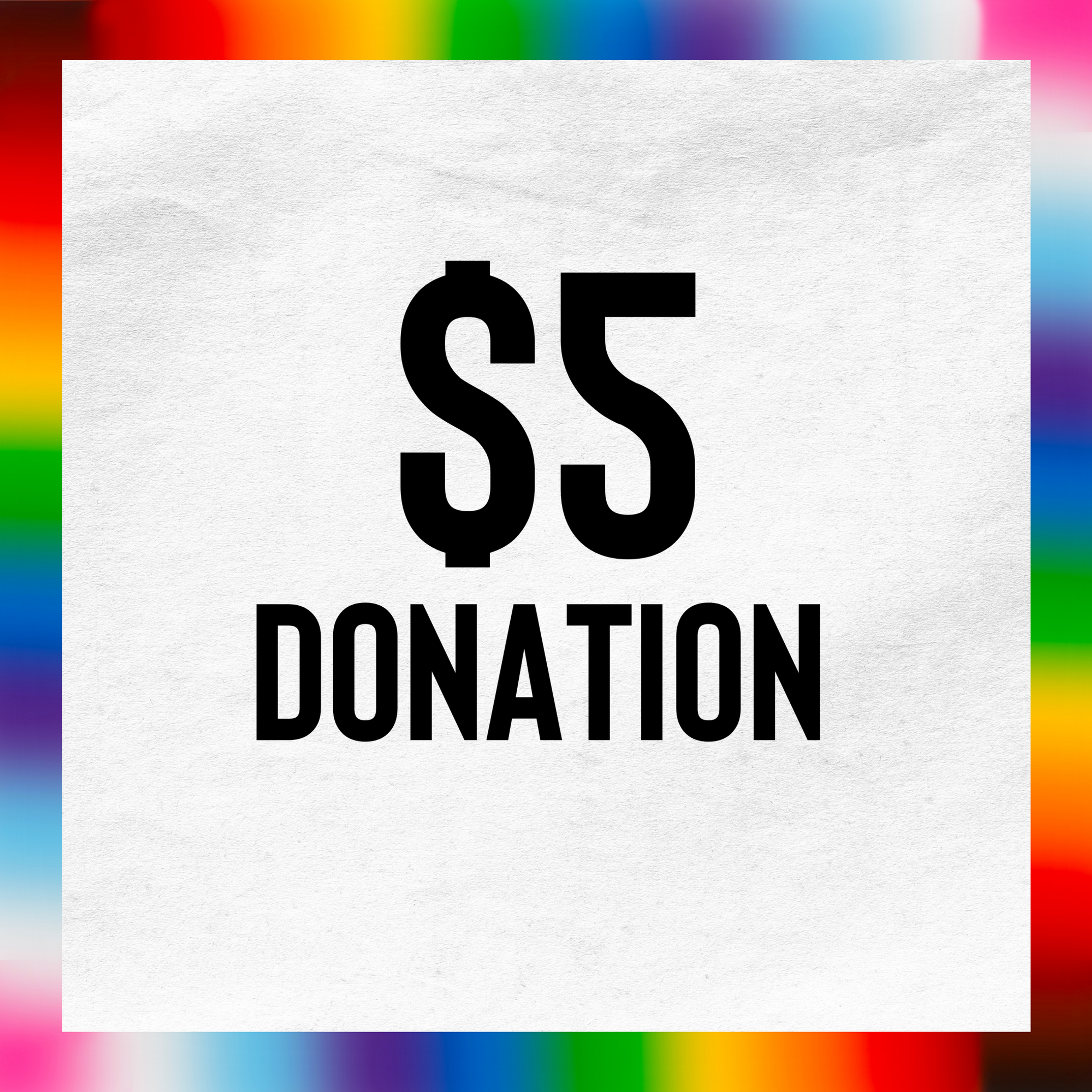 $5 Donation - "Protect Homeless LGBTQIA+ Youth."