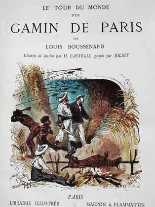 LOUIS BOUSSENARD - « Le Tour du Monde d'un Gamin de Paris » (1880) 