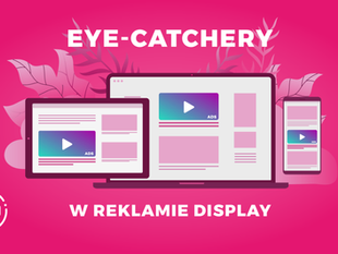 7 eyecatcherów w reklamie display, czyli grafika, która przyciąga wzrok klienta
