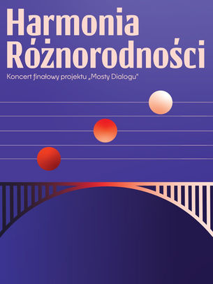 Harmonia Różnorodności koncert finałowy Mosty Dialogu