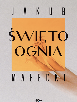 Dzień dobry. Czy tutaj odbywa się lekcja życia? Jakub Małecki "Święto Ognia"