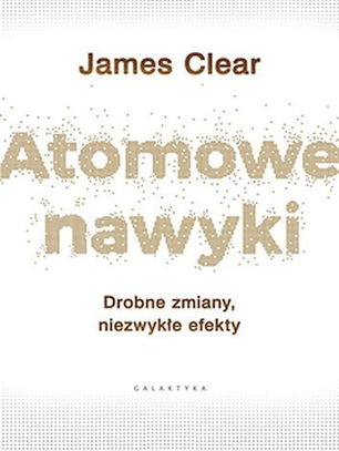 Kijem między oczy, czyli 24 wskazówki do budowania nawyków. "Atomowe nawyki" James Clear