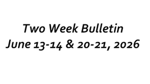 Two Week Bulletin ~ June 13-14 & 20-21, 2026