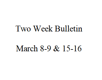 Two Week Bulletin ~ March 8-9 & 15-16, 2025