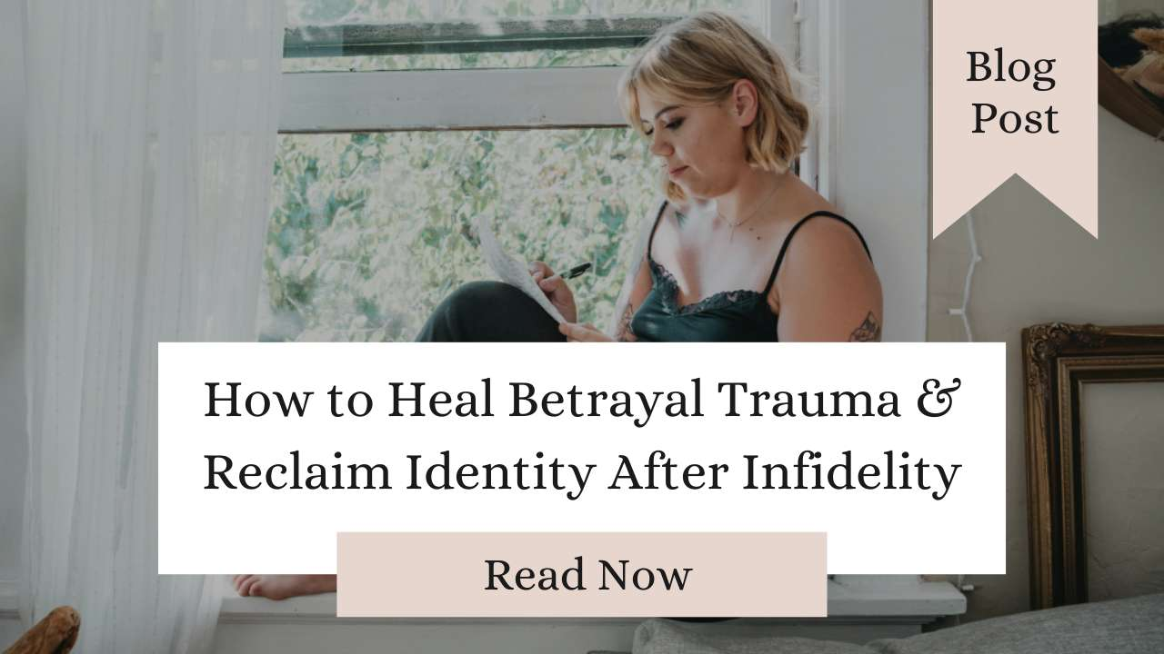 How to Heal Betrayal Trauma & Reclaim Identity After Infidelity