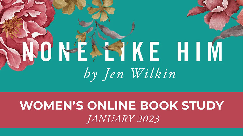 None Like Him: Women's Online Bible Study