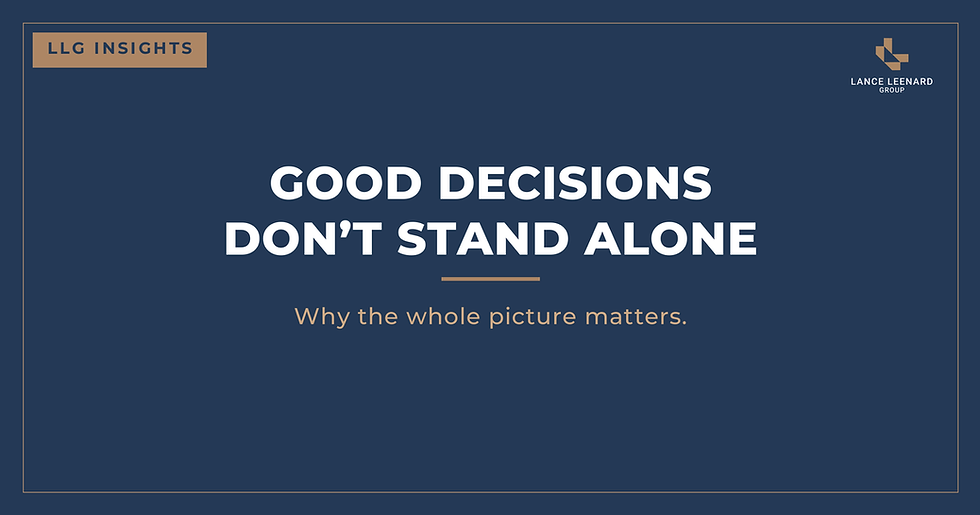 Good Decisions Don’t Stand Alone: Why the Whole Picture Matters
