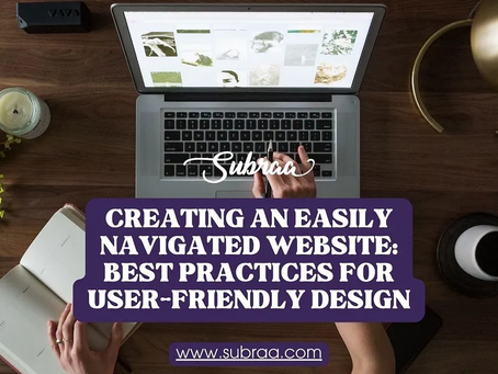 Essential Best Practices for Creating a User-Friendly and Navigable Website — Subraa