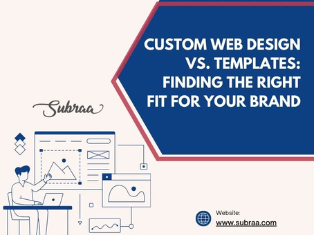 Custom vs. Template Web Design: Which is Right for Your Business? — Subraa