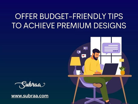 Offer budget-friendly tips to achieve premium designs-Subraa
