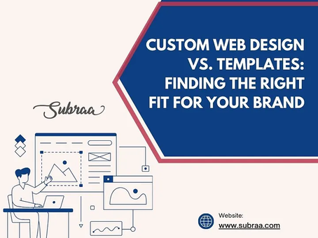 Custom vs. Template Web Design: Which is Right for Your Business? — Subraa