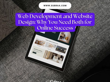Web Development and Website Design: Why You Need Both for Online Success- Subraa