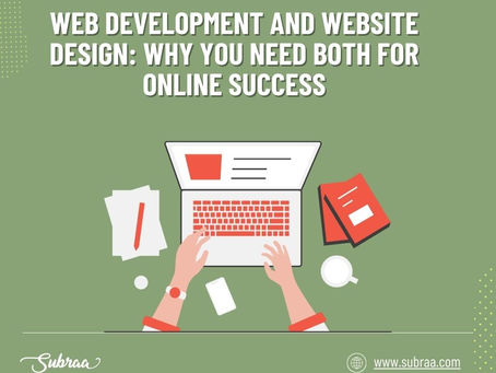 Web Development and Website Design: Why You Need Both for Online Success- Subraa
