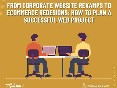From Corporate Website Revamps to eCommerce Redesigns: How to Plan a Successful Web Project -Subraa