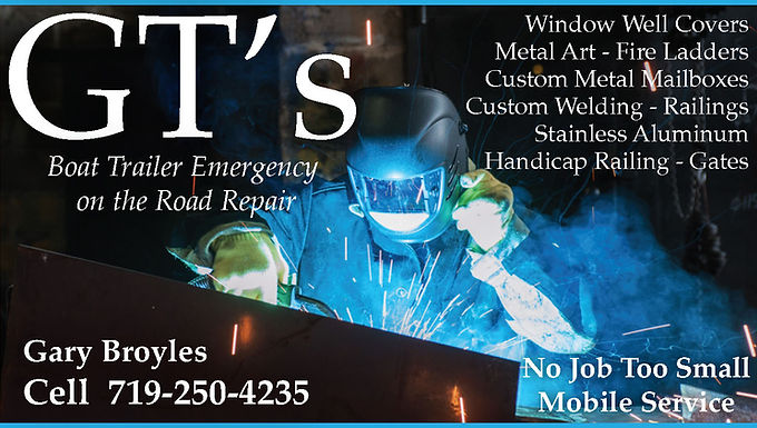 GT’s Welding
2028 Morales Dr. 
Pueblo West, CO 81007 
719-250-4235 