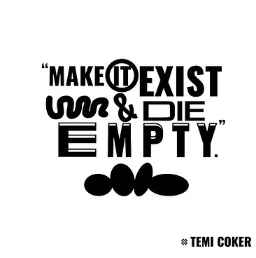 black and white designed vector of the quote "make it exist & die empty" -Temi Coker