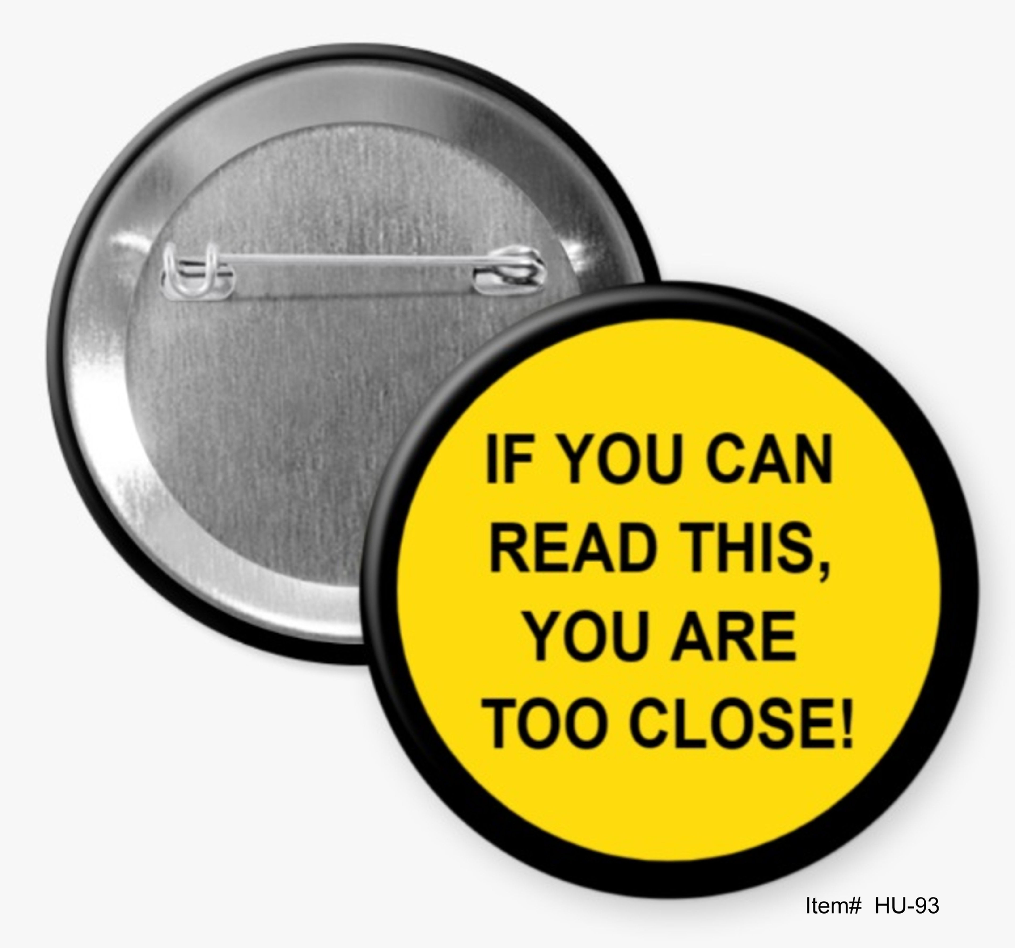 If You Can Read This, You Are Too Close!, Humorous Buttons