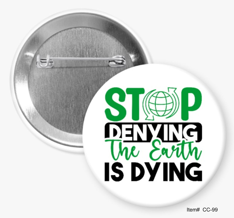 Stop Denying The Earth Is Dying, Climate Change Buttons