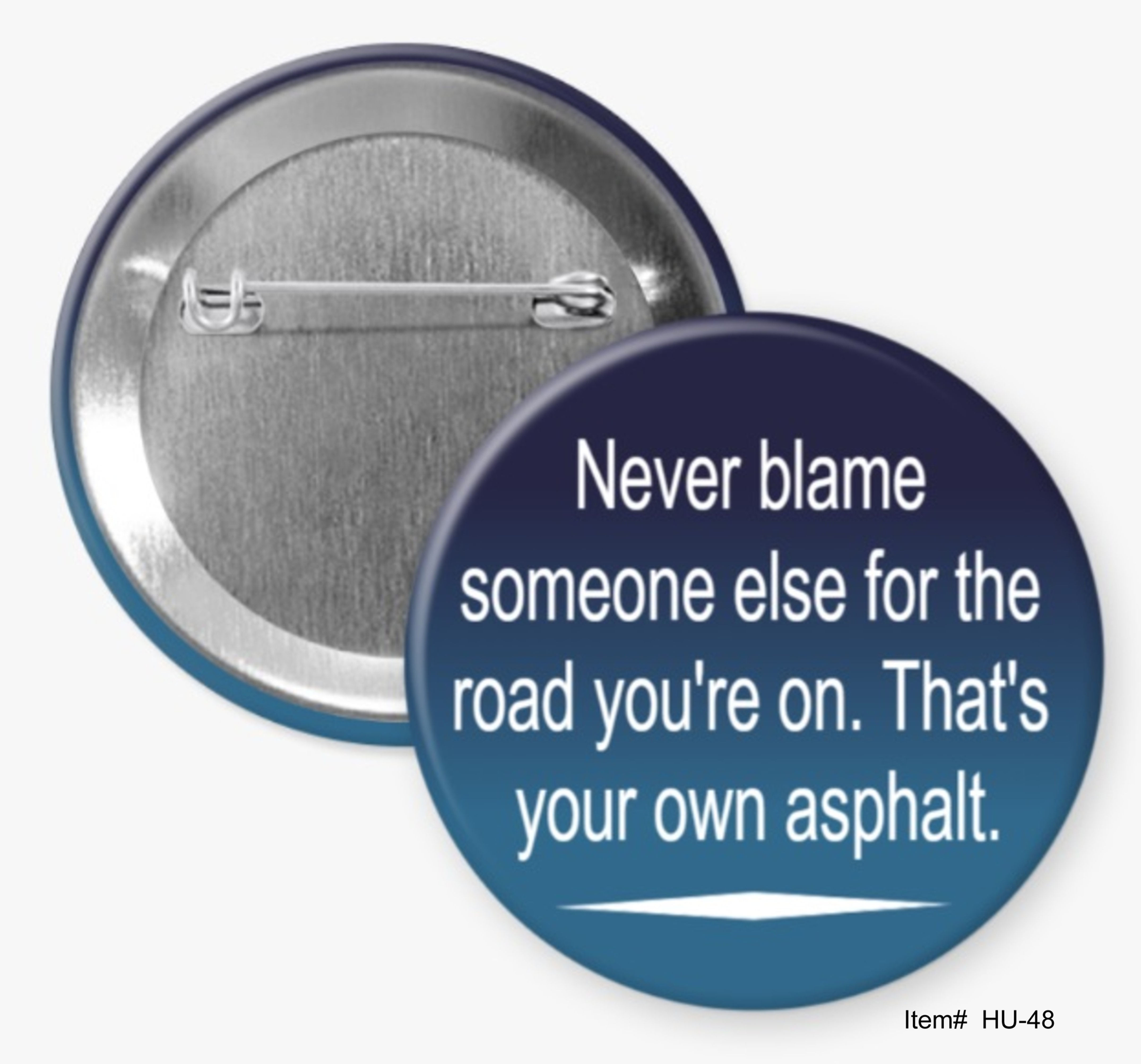 Never Blame Someone Else For The Road You're On…, Humorous Buttons