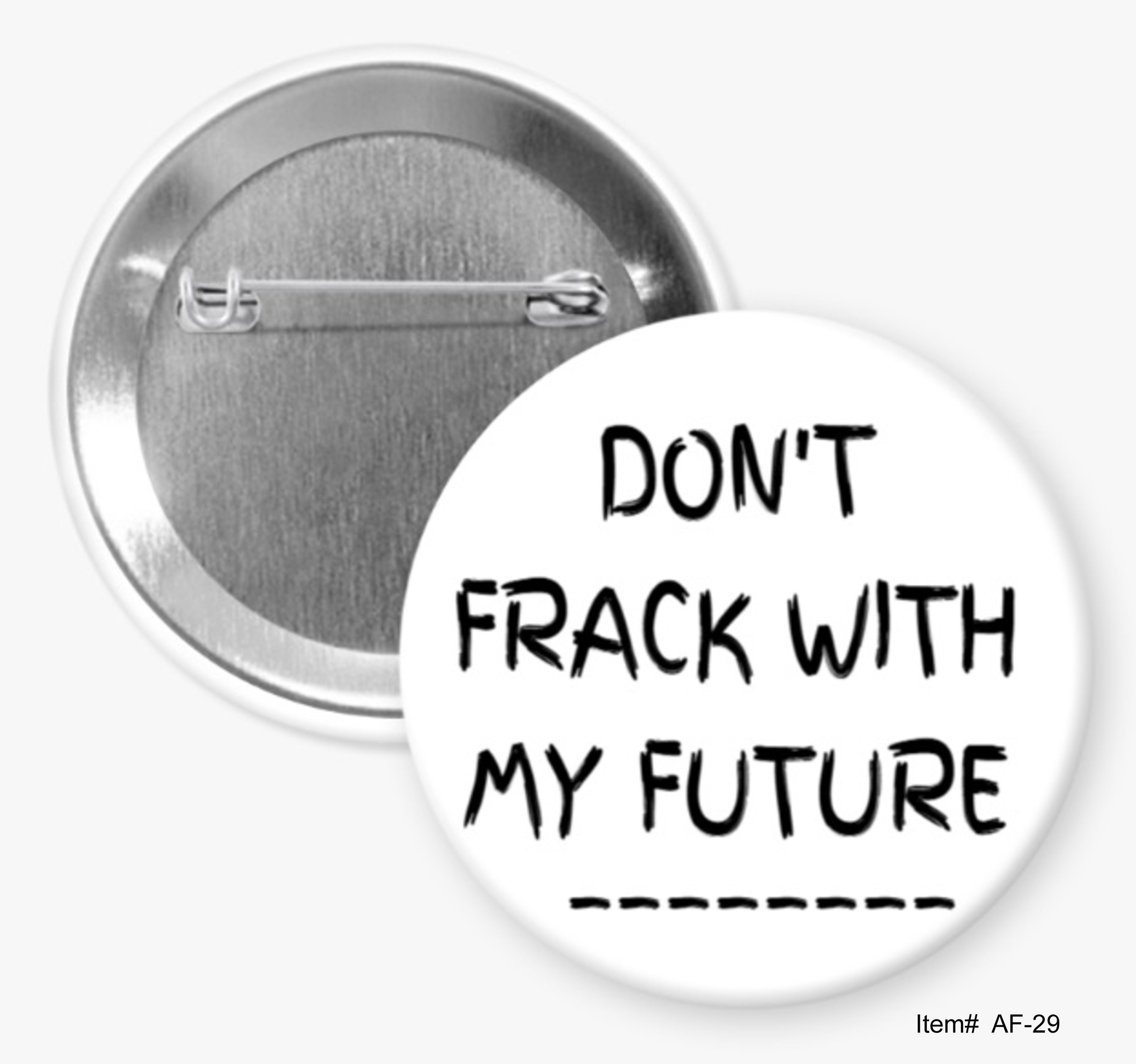 Don't Frack With My Future, Anti-Fracking Buttons