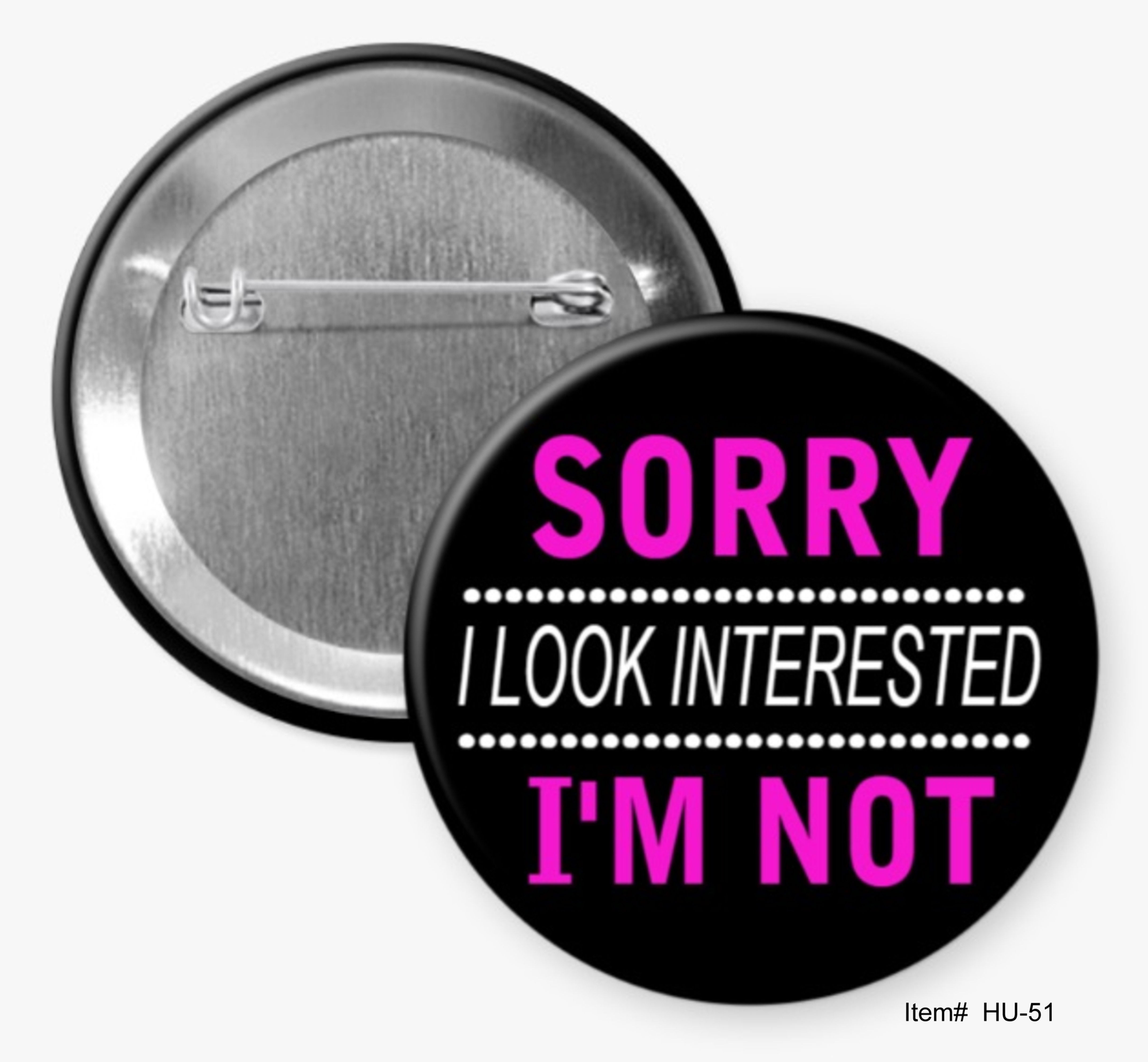 Sorry I Looked Interested I'm Not, Humorous Buttons
