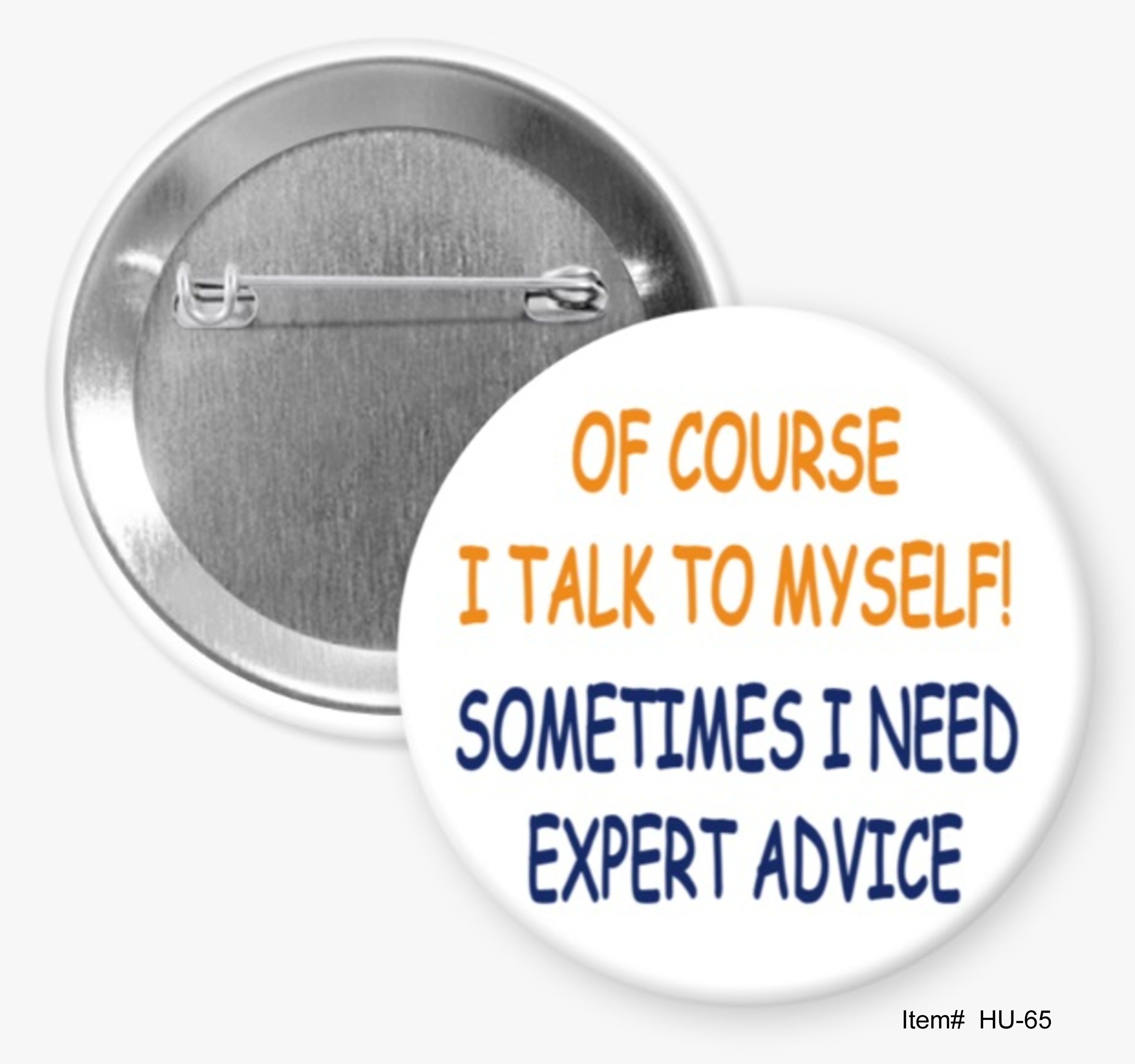 Of Course I Talk To Myself! Sometimes I Need Expert Advice, Humorous Buttons
