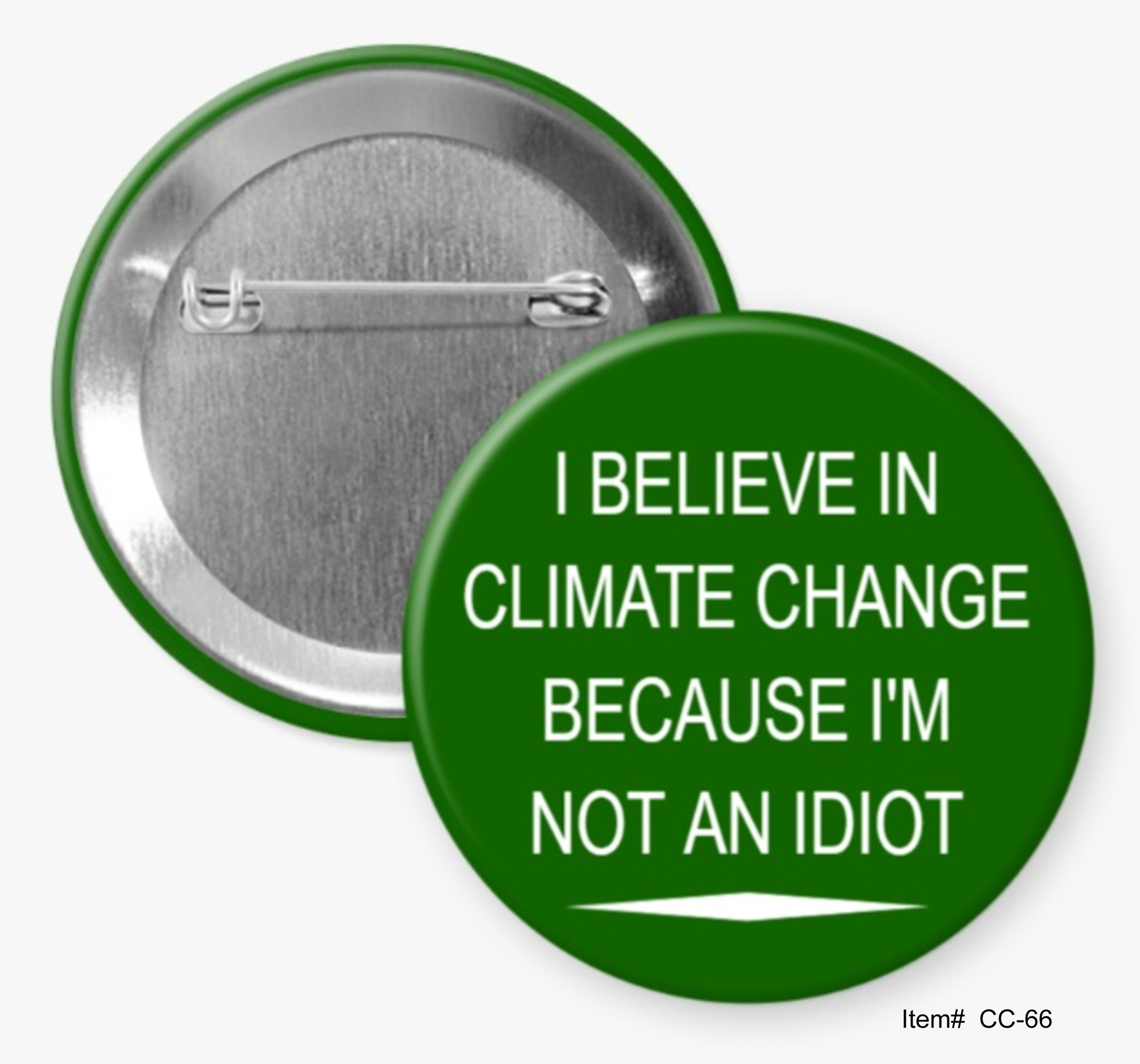 I Believe In Climate Change Because I'm Not an Idiot, Climate Change Buttons