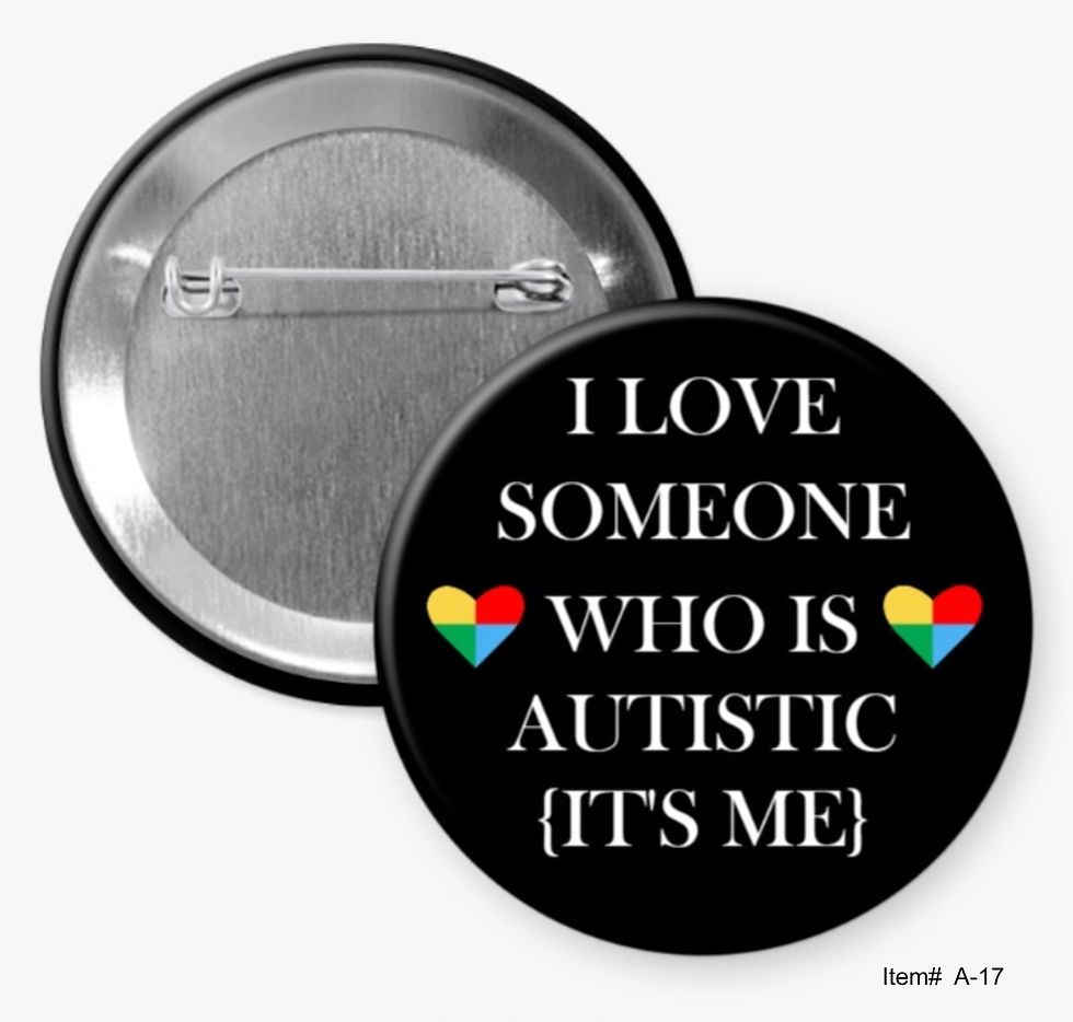 I Love Someone Who Is Autistic (It's Me), Autism Awareness Buttons