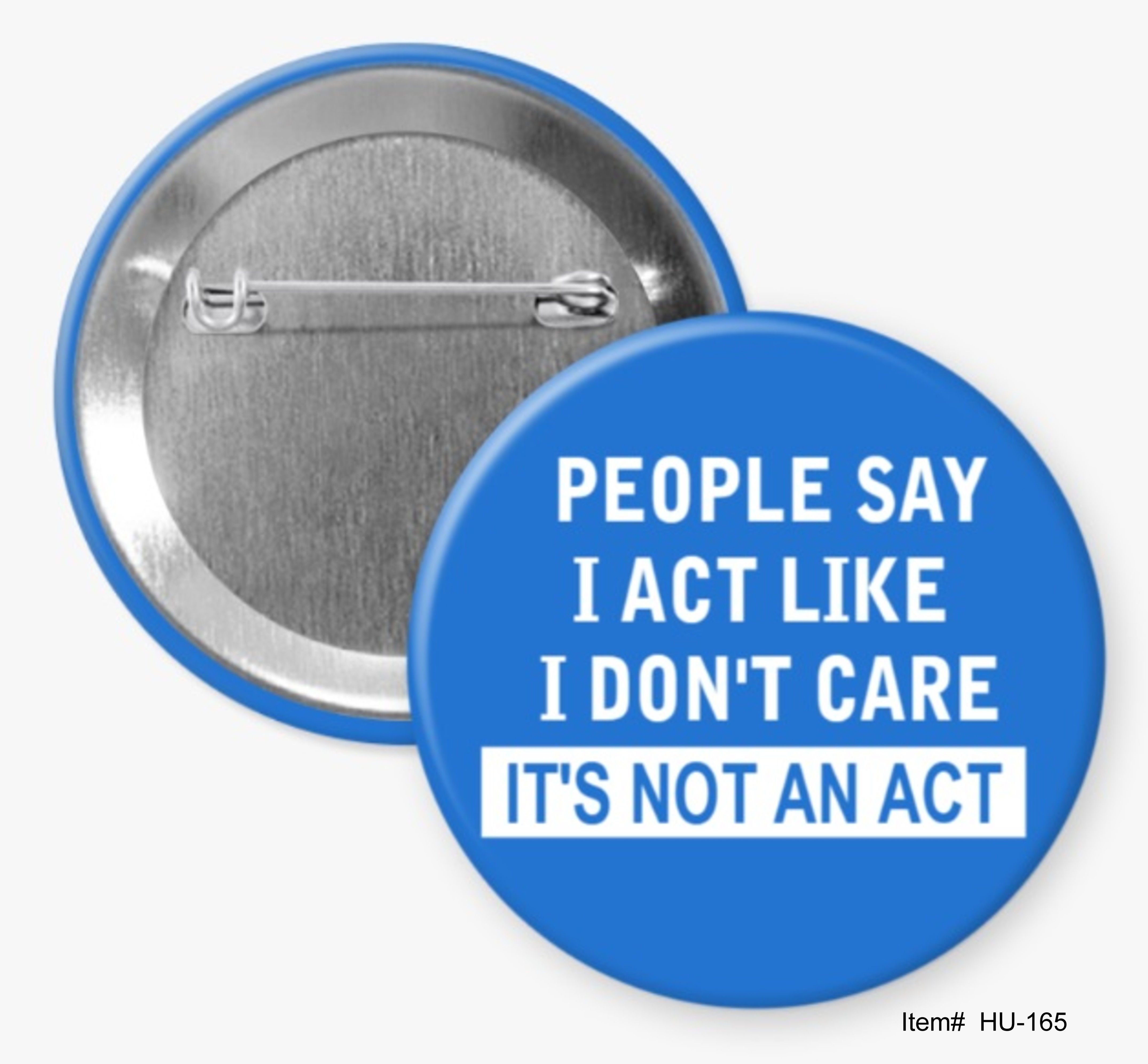 People Say I Act Like I Don't Care It's Not An Act, Humorous Buttons