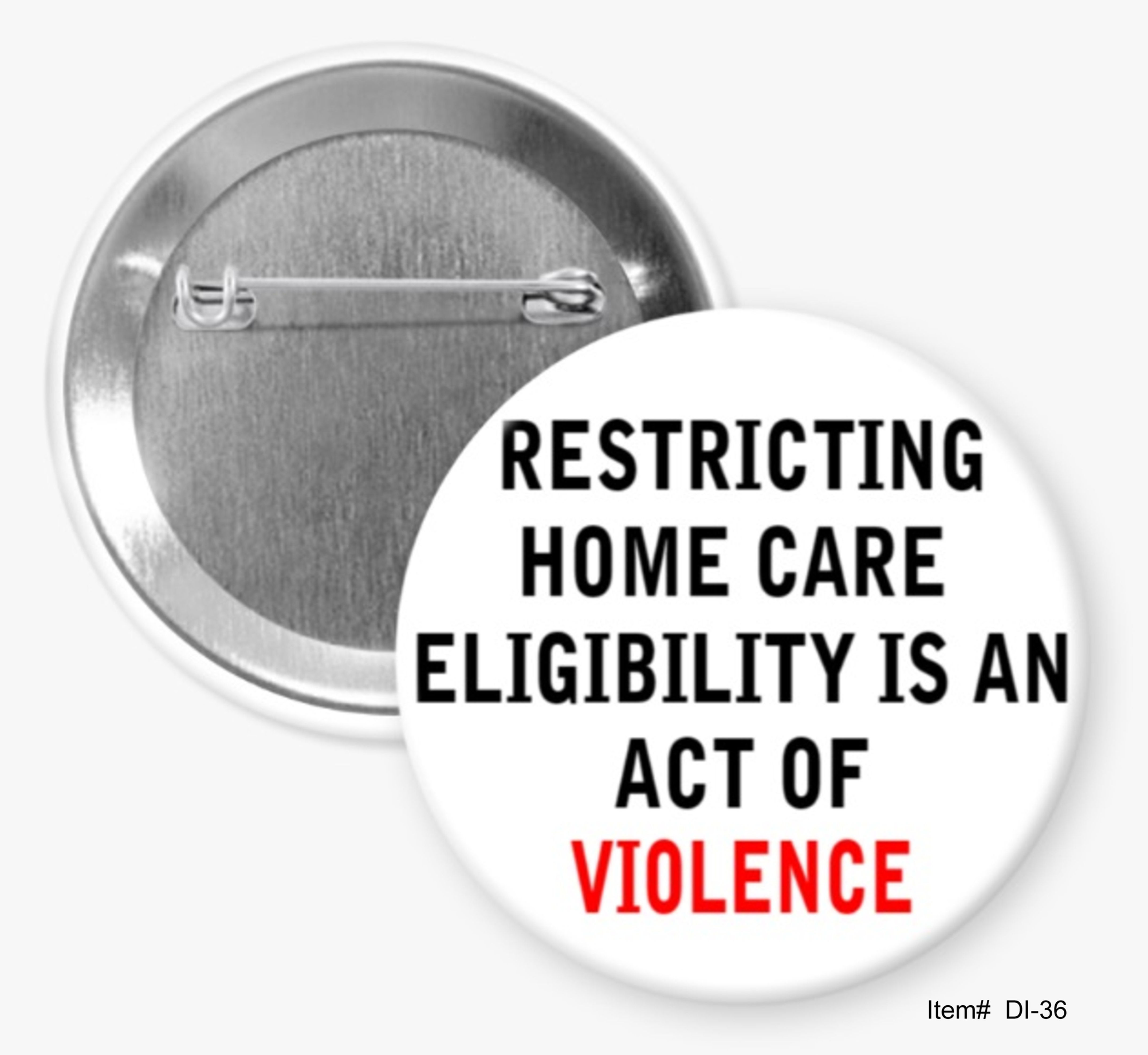 Restricting Home Care Eligibility An Act of Violence, Disability Rights Buttons