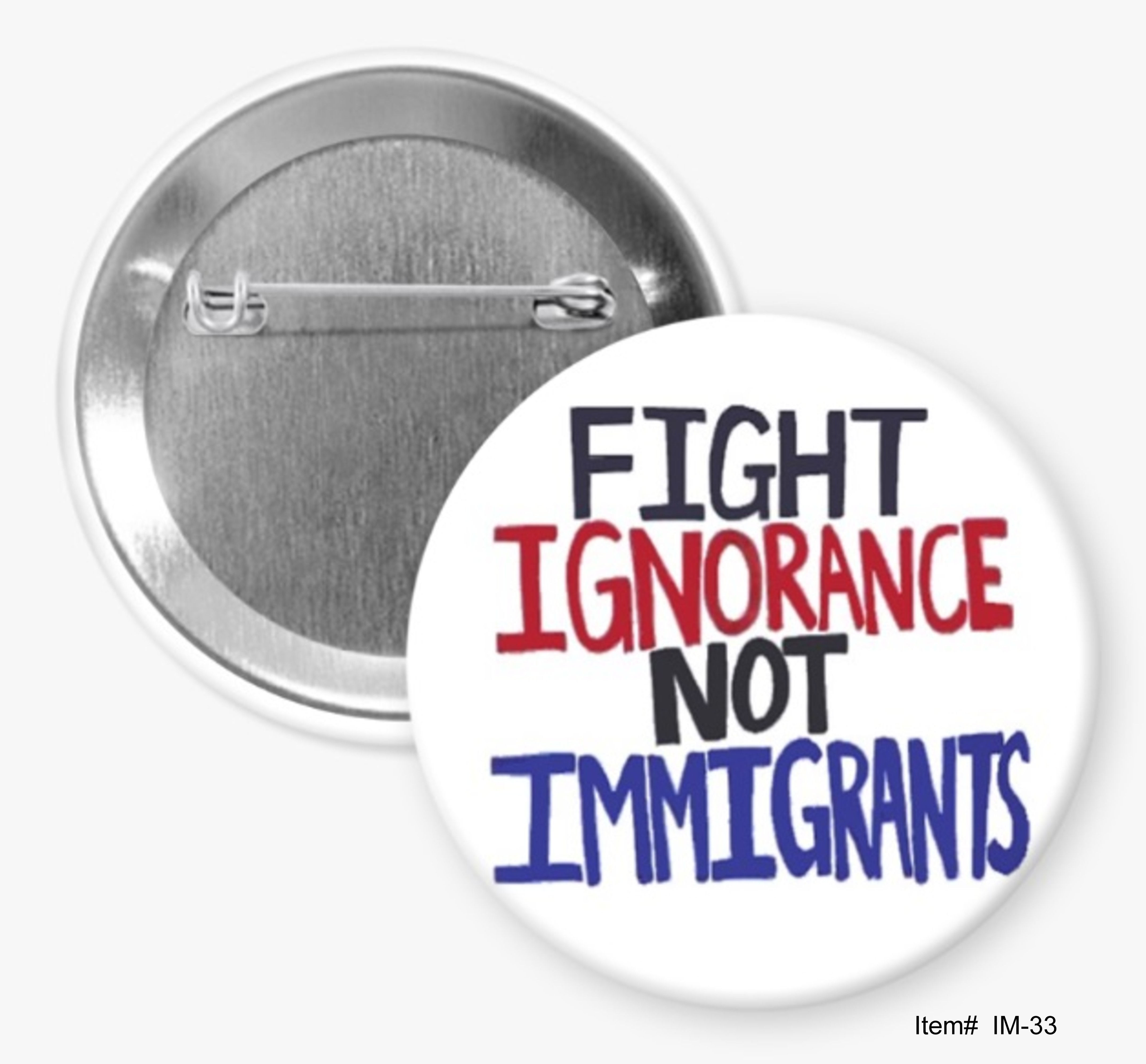 Fight Ignorance Not Immigrants, Immigration Buttons