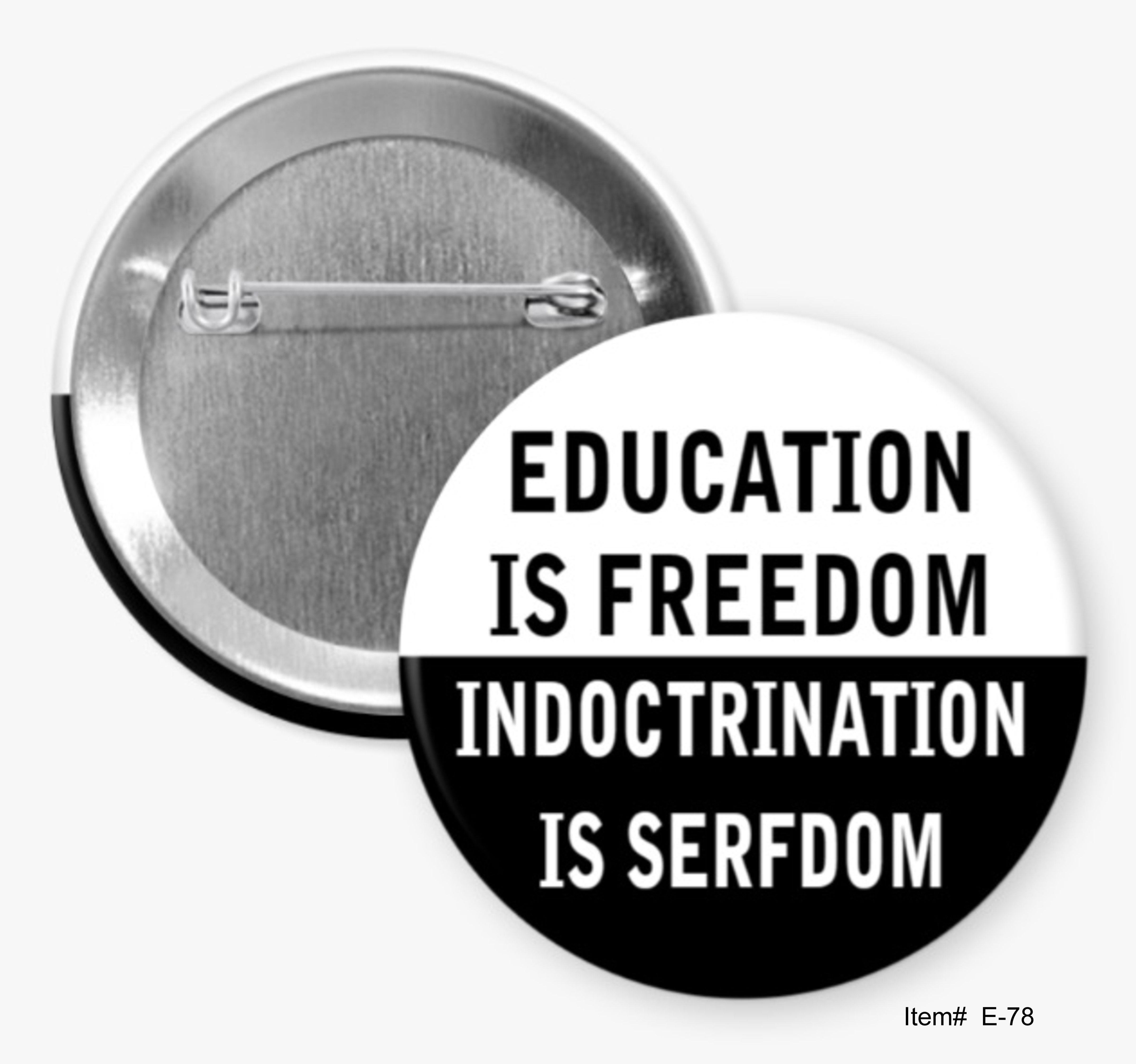 Education Is Freedom Indoctrination Is Serfdom, Education Buttons