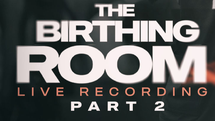 The Birthing Room: Part 2 (Live Recording)