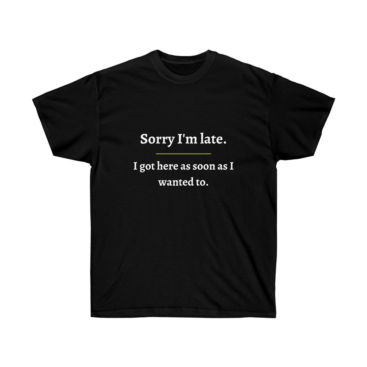 Funny. Sorry I'm Late. Unisex Ultra Cotton Tee