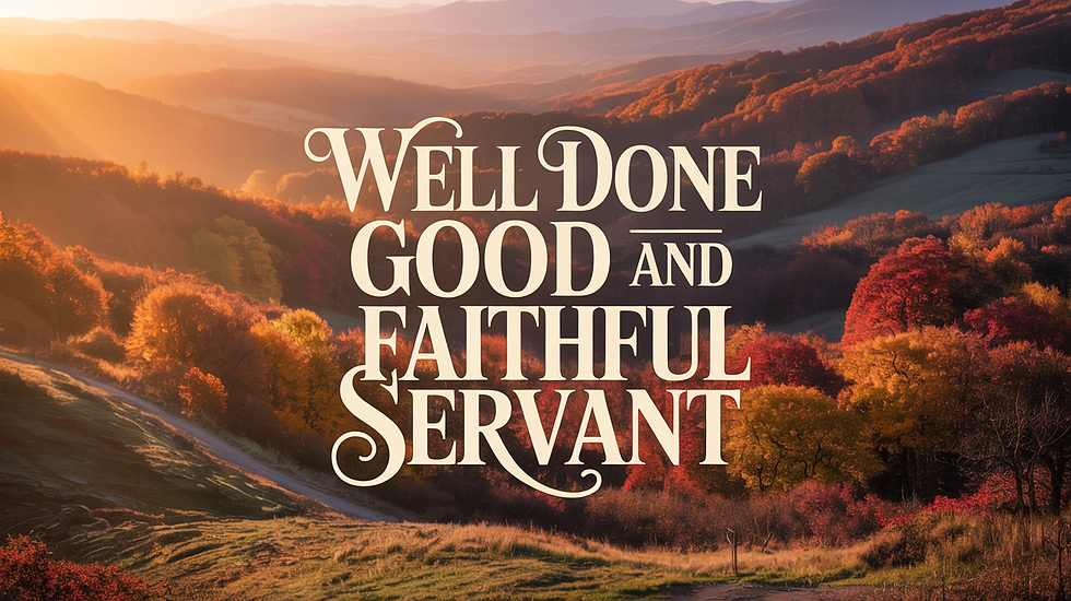 Well done good and faithful servant article by Derrick Poston