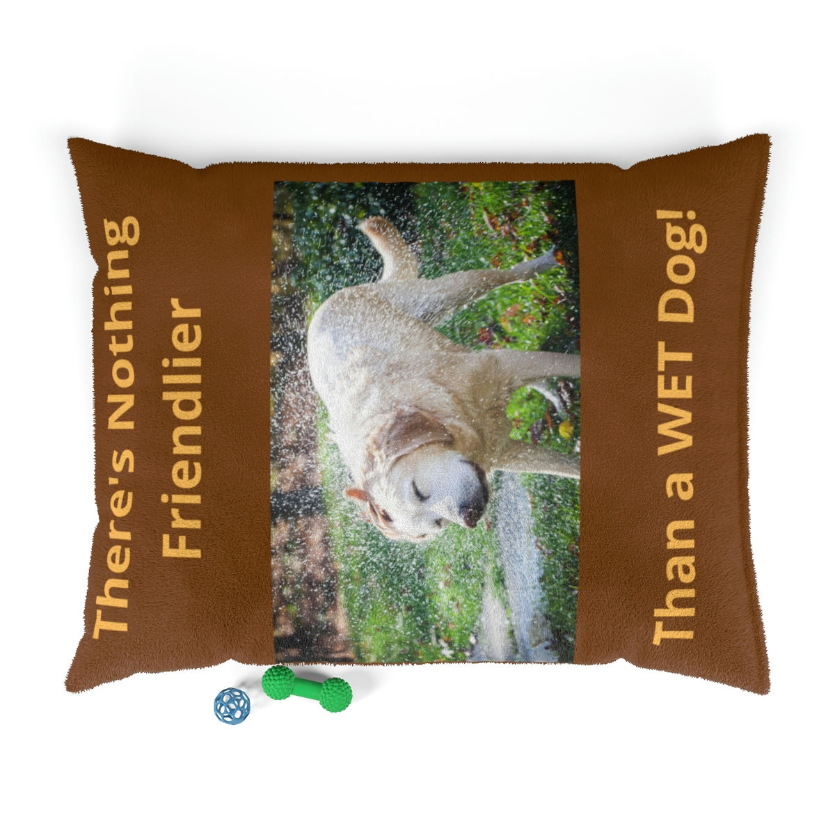 "There's Nothing Friendlier Than a Wet Dog." Pet Bed