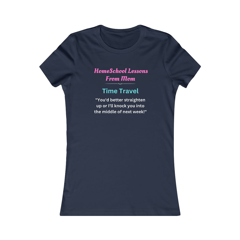 Thumbnail: Mothers Day. Homeschool Lessons from Mom. Time Travel. Women's Favorite Tee