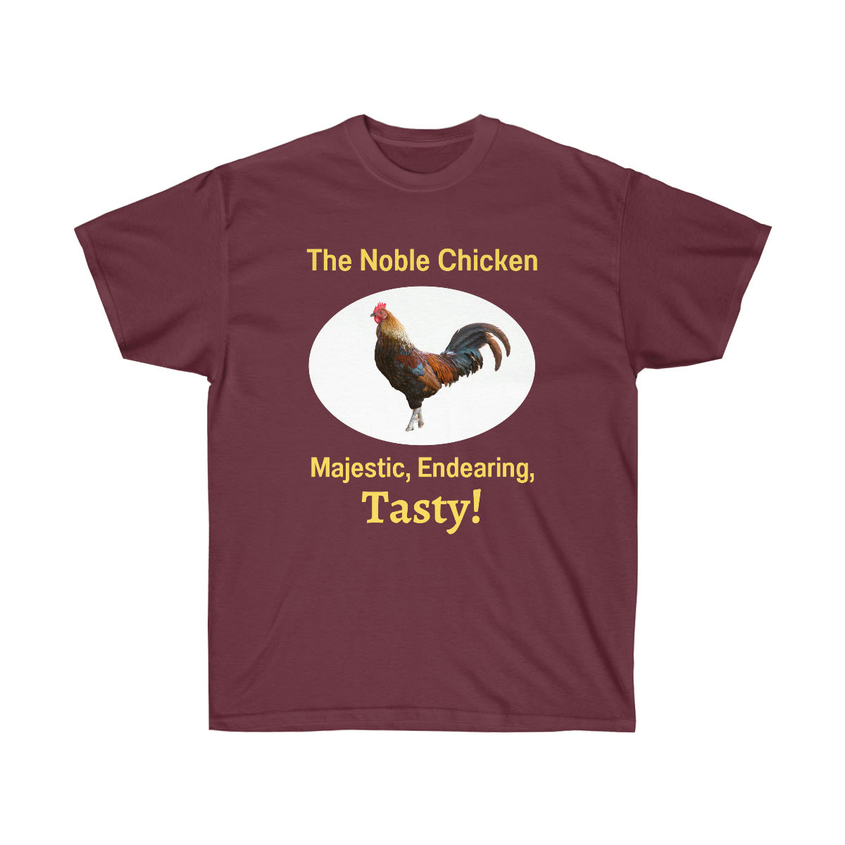 The Noble Chicken - Majestic, Endearing, Tasty! - Unisex Ultra Cotton Tee